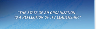 The state of an organization is a reflection of its leadership.